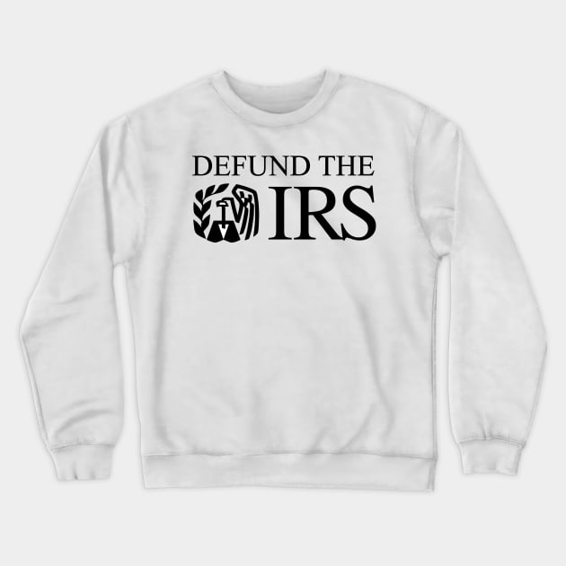 Defund the IRS Crewneck Sweatshirt by CanossaGraphics